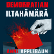 Anne Applebaum - Demokratian iltahämärä – Autoritaarisuuden viettelevä kiusaus