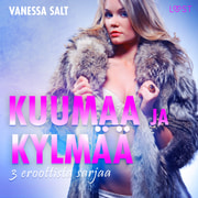Vanessa Salt ja Alexandra Södergran - Kuumaa ja kylmää: 3 eroottista sarjaa