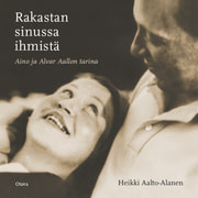 Rakastan sinussa ihmistä – Aino ja Alvar Aallon tarina - äänikirja