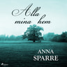Anna Sparre - Alla mina hem