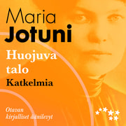 Maria Jotuni - Huojuva talo - katkelmia