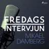 – Fredagsintervjun - Fredagsintervjun - Mikael Damberg