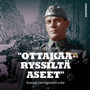 Tarja Lappalainen - "Ottakaa ryssiltä aseet" – Kenraali Uno Fagernäsin sodat