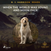 Jack London - B. J. Harrison Reads When the World Was Young and Moon-Face