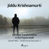 Jiddu Krishnamurti - A Radical Transformation in the Psyche Itself