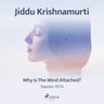 Jiddu Krishnamurti - Why Is the Mind Attached? - Saanen 1974