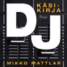 Mikko Mattlar - Dj – Käsikirja