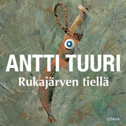 Antti Tuuri - Rukajärven tiellä