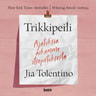Jia Tolentino - Trikkipeili – Ajatuksia aikamme itsepetoksesta