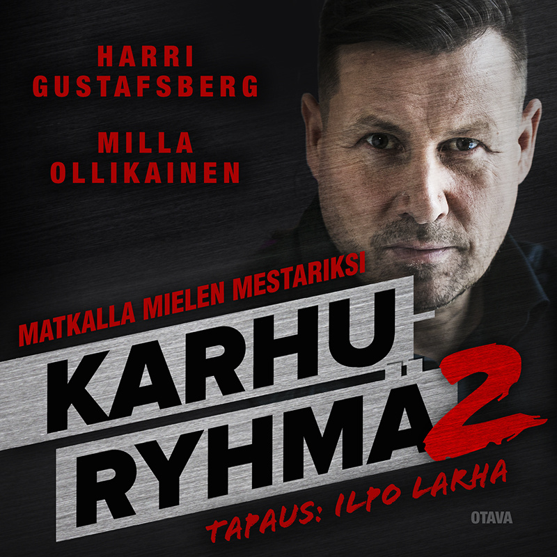 Harri Gustafsberg ja Milla Ollikainen - Karhuryhmä 2 – Matkalla mielen mestariksi. Tapaus: Ilpo Larha