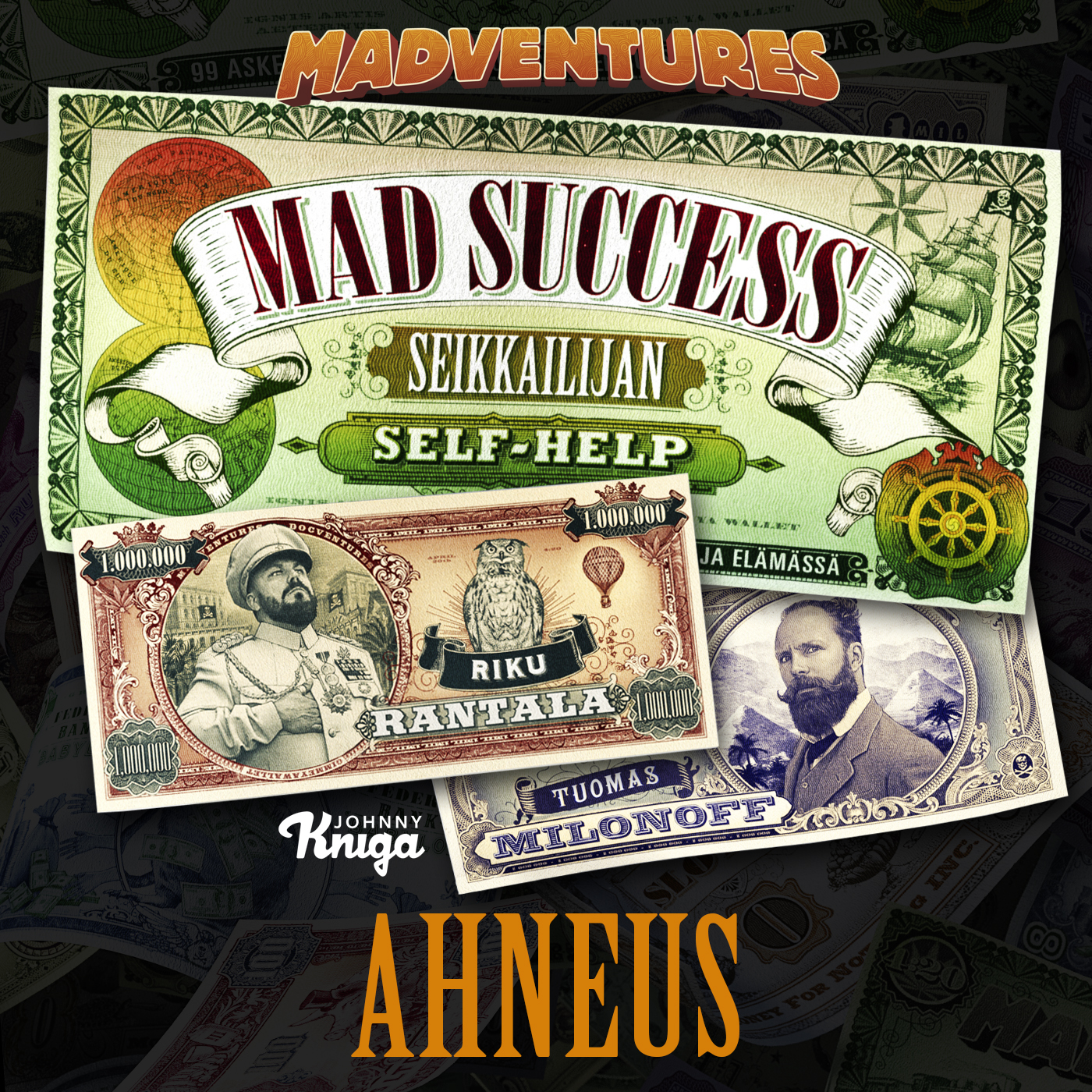 Tuomas Milonoff ja Riku Rantala - Mad Success - Seikkailijan self help 5 AHNEUS – 99 askelta menestykseen