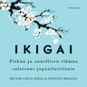 Héctor García (Kirai) ja Francesc Miralles - Ikigai – Pitkän ja onnellisen elämän salaisuus japanilaisittain