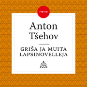 Anton Tsehov - Griša ja muita lapsinovelleja