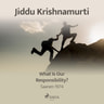 Jiddu Krishnamurti - What Is Our Responsibility? - Saanen 1974