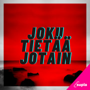 JOKU TIETÄÄ JOTAIN