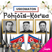 Uskomaton Pohjois-Korea - podcast