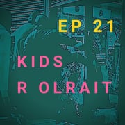 Whisky & Shit Talk: #21 Kids R Olrait