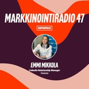 Jakso 47: Emmi Mikkola: Orgaaninen sisältö ja maksettu mainonta LinkedInissä