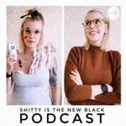 Mikä Shitty is the new black podcast?