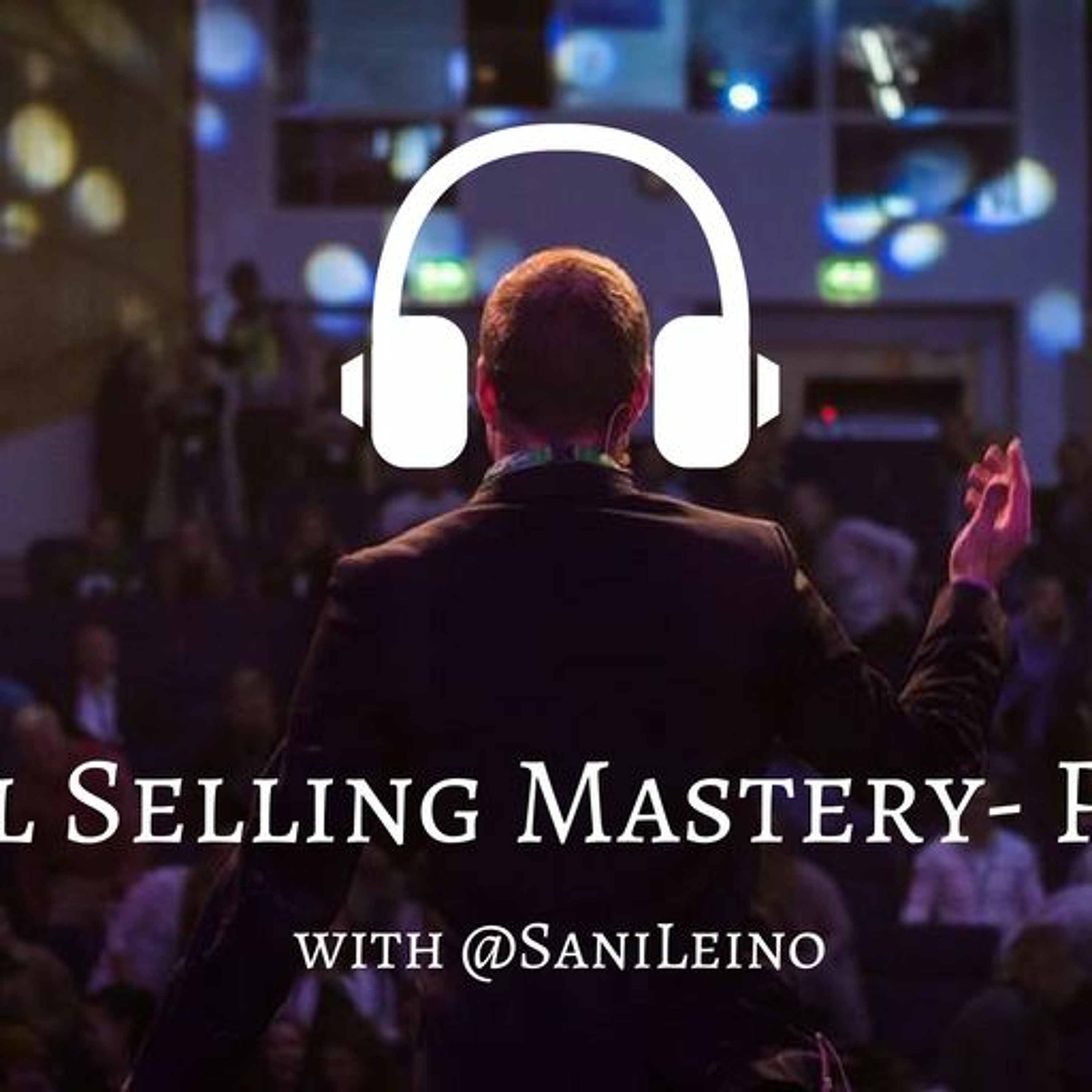 Social Selling Mastery Podcast #12 - Asiakaskohtaaminen