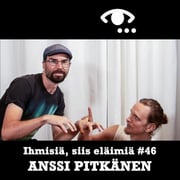 #46: Anssi Pitkänen. Viisaus. Puukotus. Trauma. Merkityskriisi.