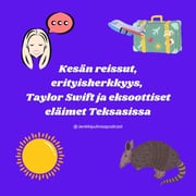 48. Kesän reissut, erityisherkkyys, Taylor Swift ja eksoottiset eläimet Teksasissa