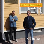 #yhdetpuheet jakso 2 - Aki Holma