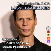Ukrainan ja Suomen sodat ja sodan psykologia. #60 Lasse Laaksonen