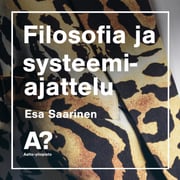Esa Saarinen: Filosofia ja systeemiajattelu - podcast