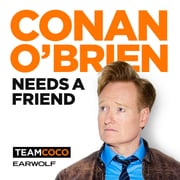 Conan O’Brien Needs A Friend - podcast
