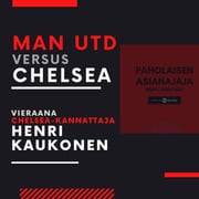 Manchester United vs Chelsea -rivalry - Vieraana Henri Kaukonen