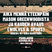 Aika mennä eteenpäin Mason Greenwoodista ja kauden avaus (Wolves & Spurs) - Vieraana Kira Hagström