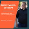 #174: The Flywheel Concept - A New Way To Think About Sales And Marketing Alignment