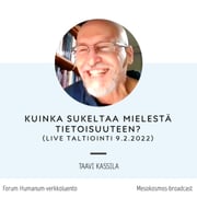 Studia 10 - Taavi Kassila: Kuinka sukeltaa mielestä tietoisuuteen? (live-nauhoitus 9.2.2022)