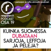 Respawn.fi Podcast, osa 19 – Kuinka Suomessa dubataan sarjoja, leffoja ja pelejä?